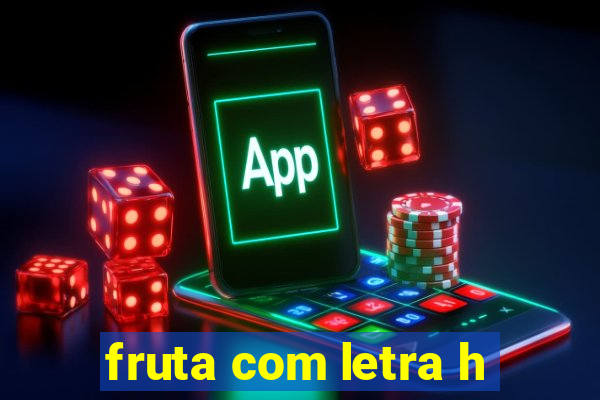 fruta com letra h