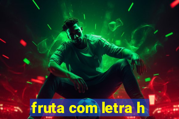 fruta com letra h