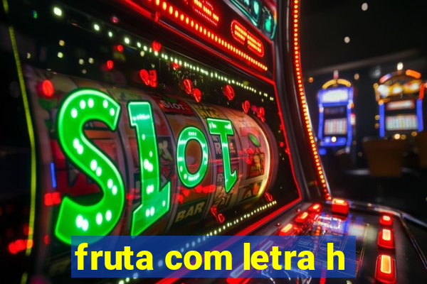 fruta com letra h