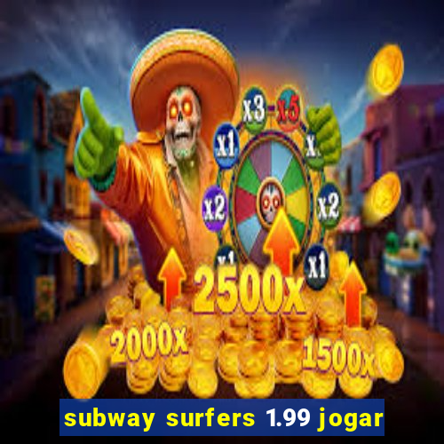 subway surfers 1.99 jogar