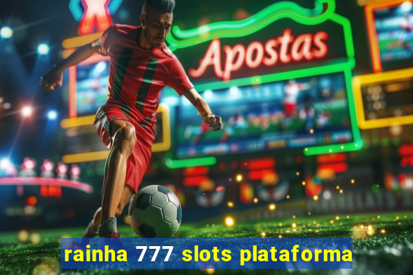 rainha 777 slots plataforma