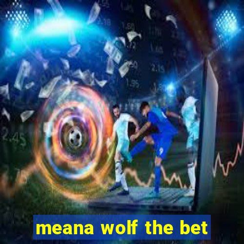 meana wolf the bet