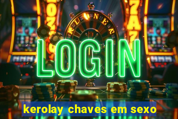 kerolay chaves em sexo