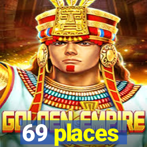 69 places