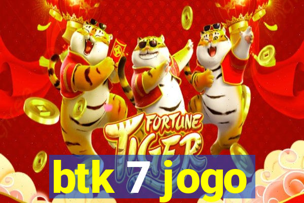 btk 7 jogo