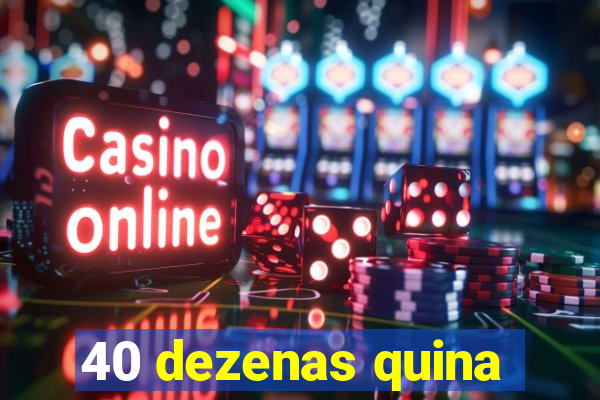 40 dezenas quina