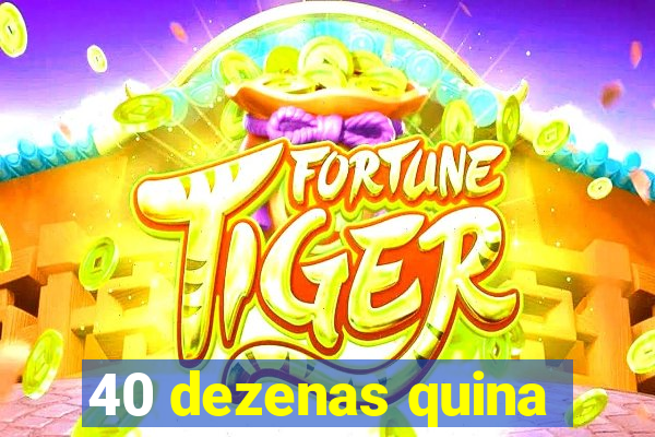 40 dezenas quina