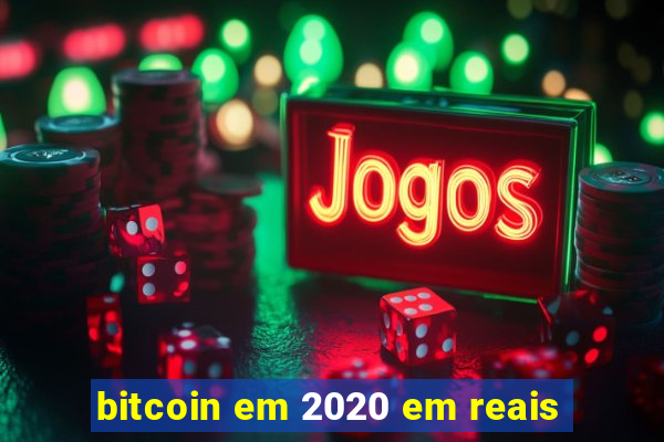 bitcoin em 2020 em reais