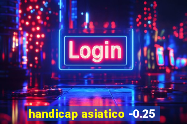 handicap asiatico -0.25