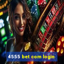 4555 bet com login