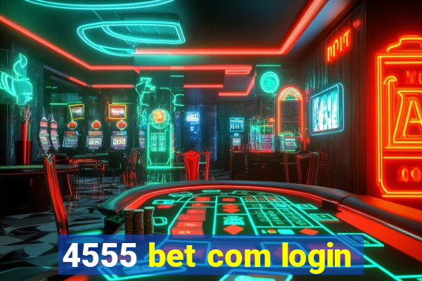 4555 bet com login