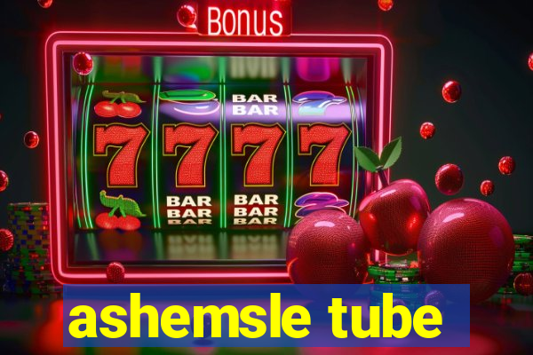 ashemsle tube