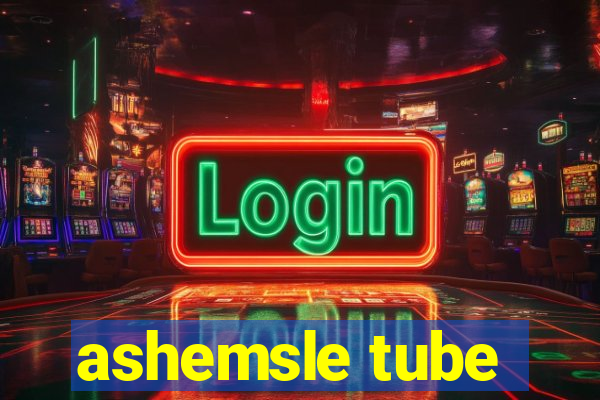 ashemsle tube