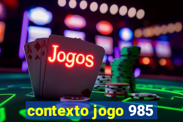 contexto jogo 985