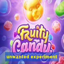 unwanted experiment