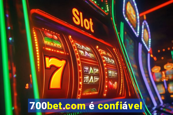 700bet.com é confiável