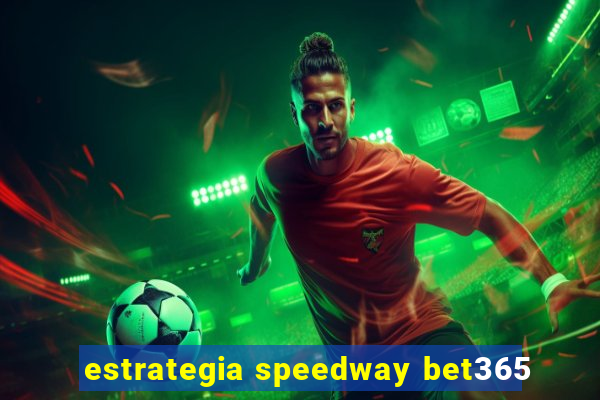 estrategia speedway bet365