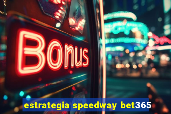 estrategia speedway bet365