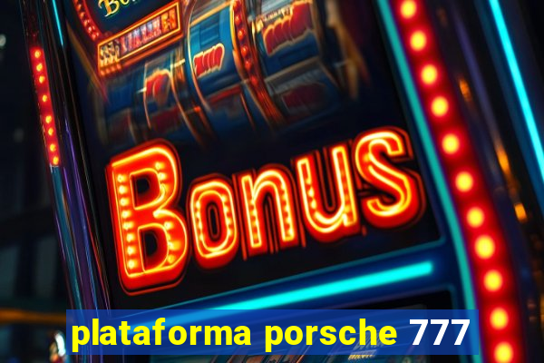 plataforma porsche 777