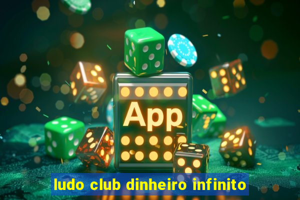 ludo club dinheiro infinito