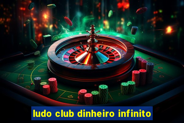 ludo club dinheiro infinito