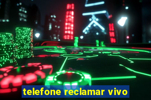 telefone reclamar vivo