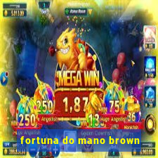 fortuna do mano brown