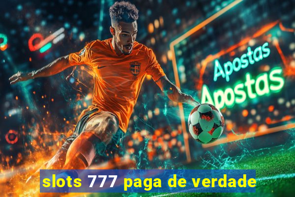 slots 777 paga de verdade