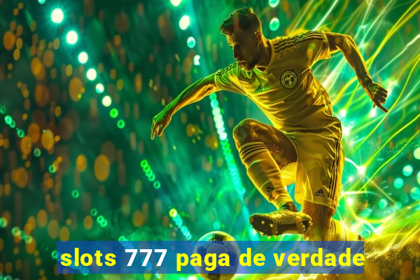 slots 777 paga de verdade