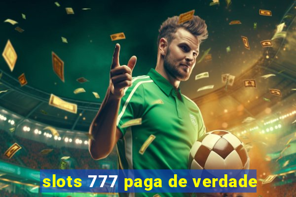 slots 777 paga de verdade