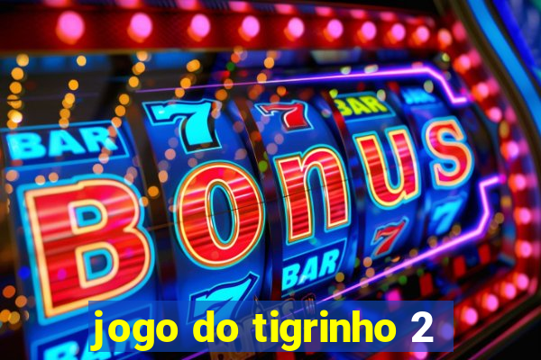 jogo do tigrinho 2