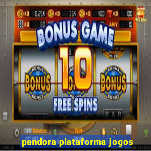 pandora plataforma jogos