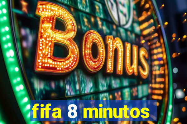 fifa 8 minutos