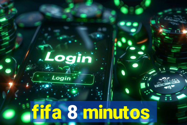 fifa 8 minutos