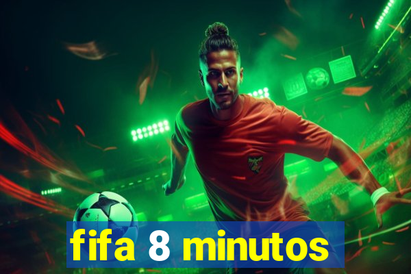 fifa 8 minutos