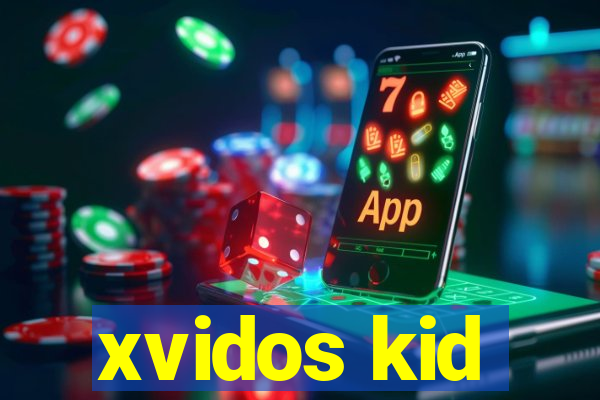 xvidos kid