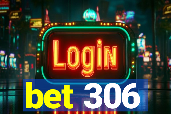 bet 306