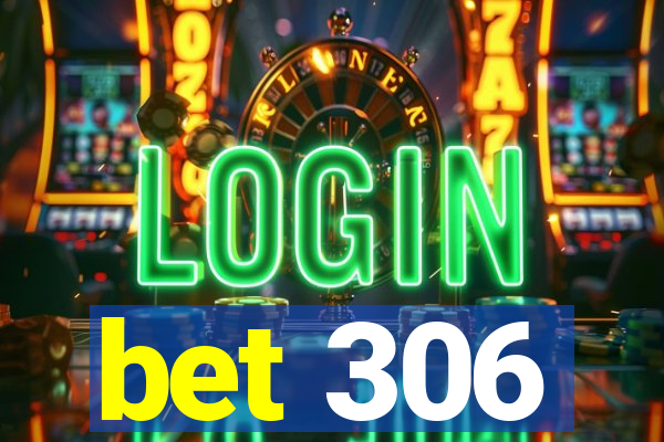 bet 306