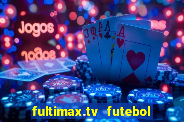 fultimax.tv futebol ao vivo