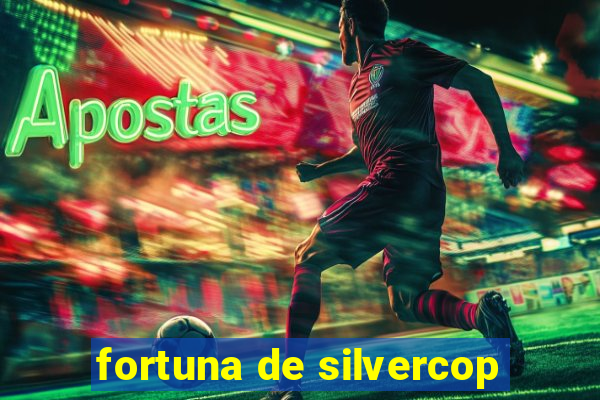 fortuna de silvercop