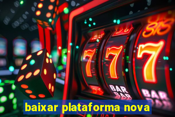 baixar plataforma nova