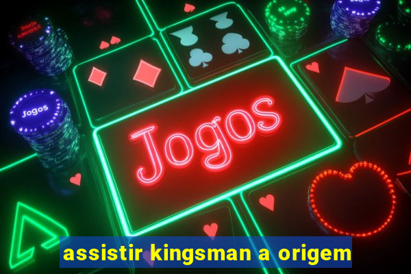 assistir kingsman a origem