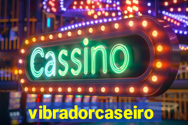 vibradorcaseiro