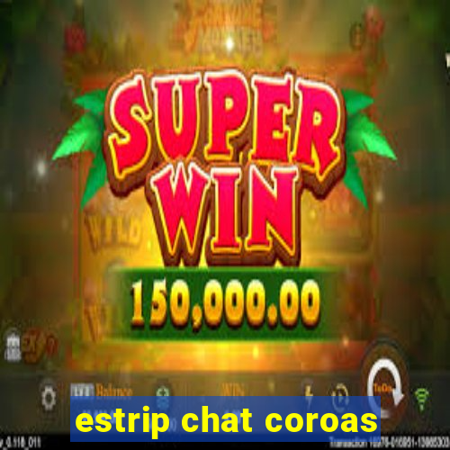 estrip chat coroas