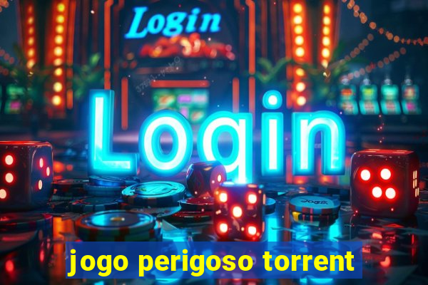 jogo perigoso torrent