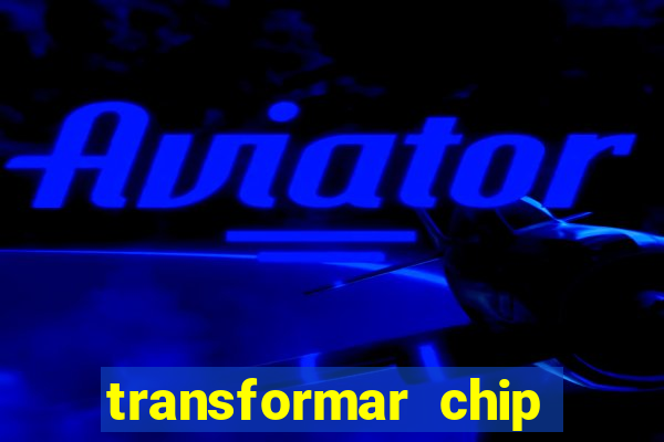 transformar chip tim em esim