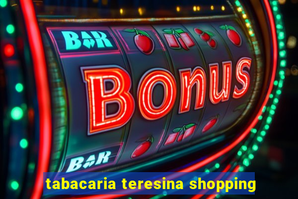 tabacaria teresina shopping