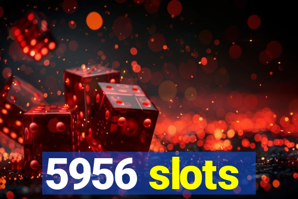 5956 slots