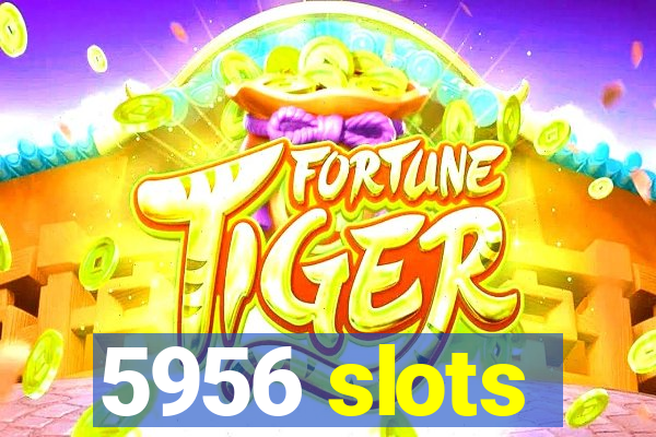 5956 slots