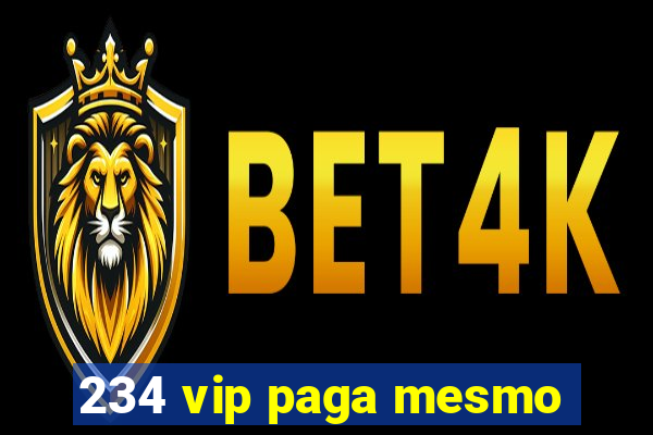 234 vip paga mesmo